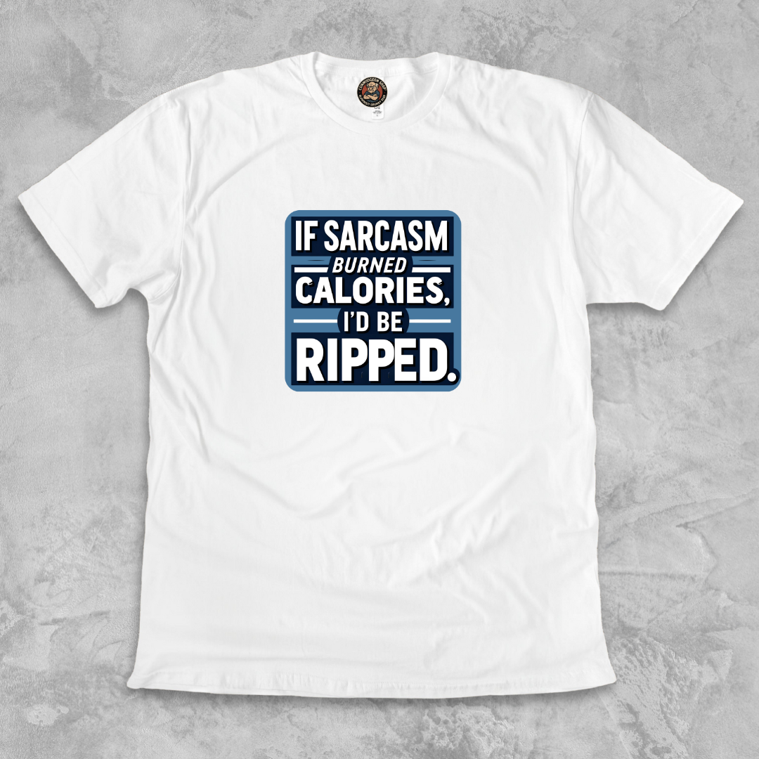 RIPPED.™ – If sarcasm burned calories, I’d be ripped.