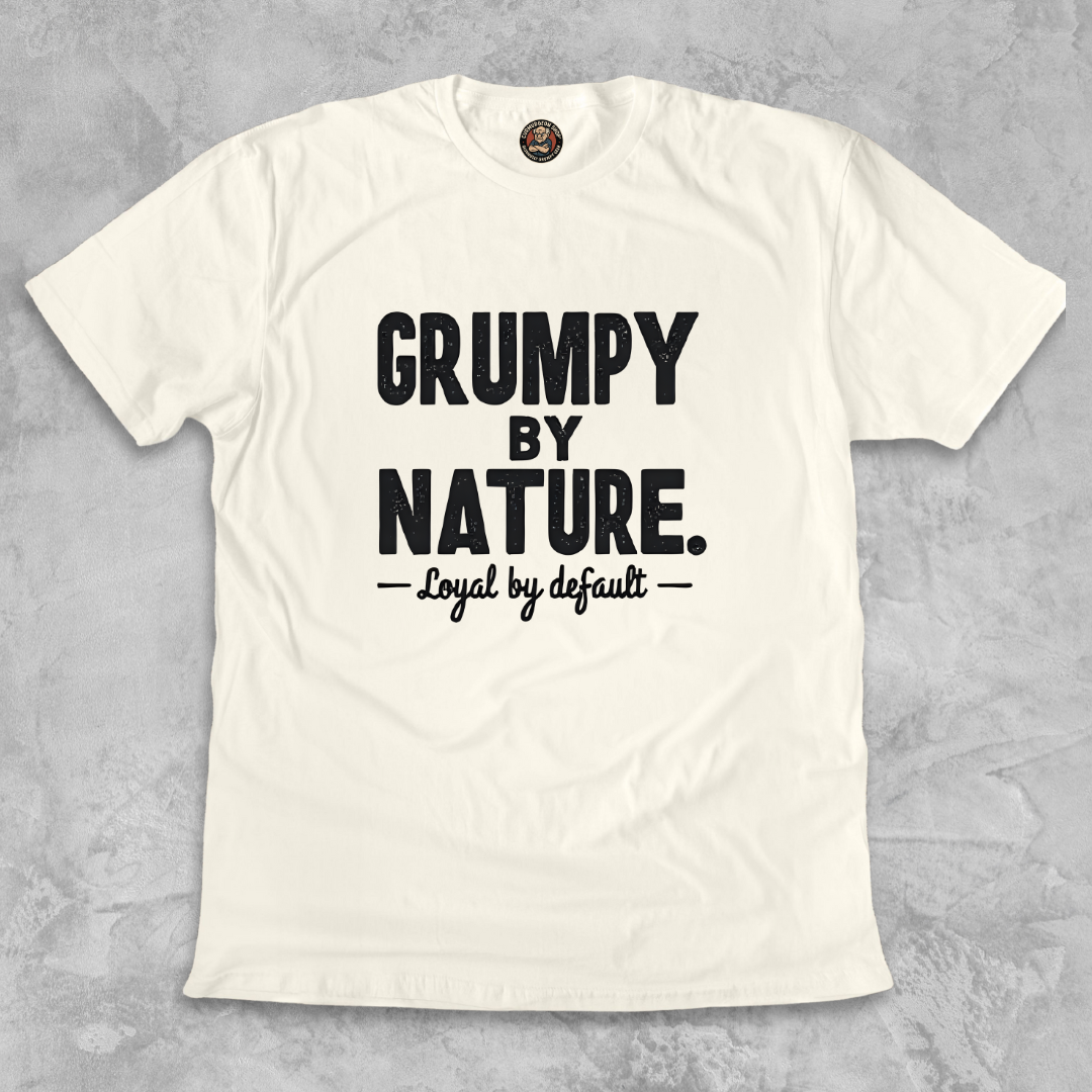 GRUMPY BY NATURE.™ – Loyal by default. Built like a sour patch. Stays for the long haul.