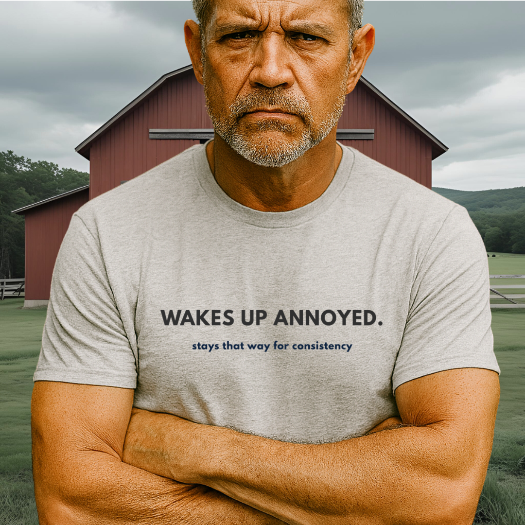 WAKES UP ANNOYED.™ – Grump Mode: Consistent