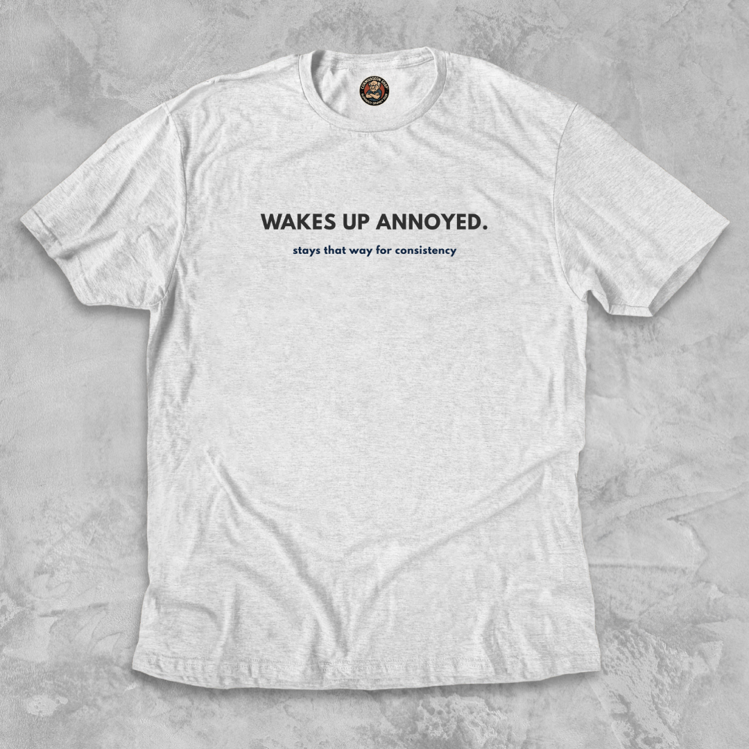 WAKES UP ANNOYED.™ – Grump Mode: Consistent
