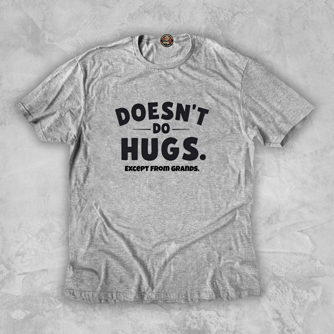 DOESN’T DO HUGS. ™ – Accept from Grands.
