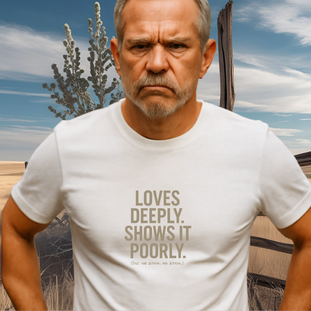 LOVES DEEPLY.™ – Expressed Poorly, Felt Fully Not a hugger. Still a legend.