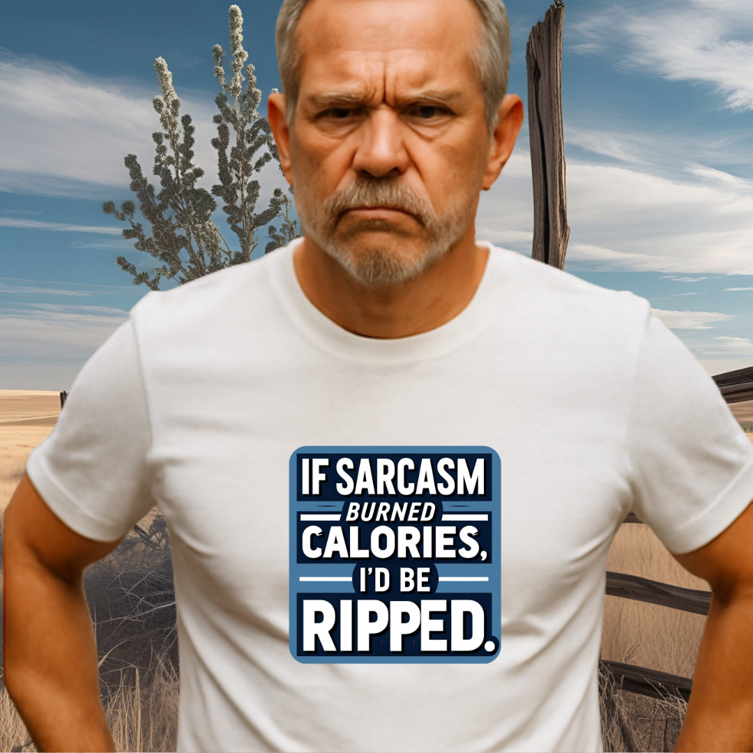 RIPPED.™ – If sarcasm burned calories, I’d be ripped.