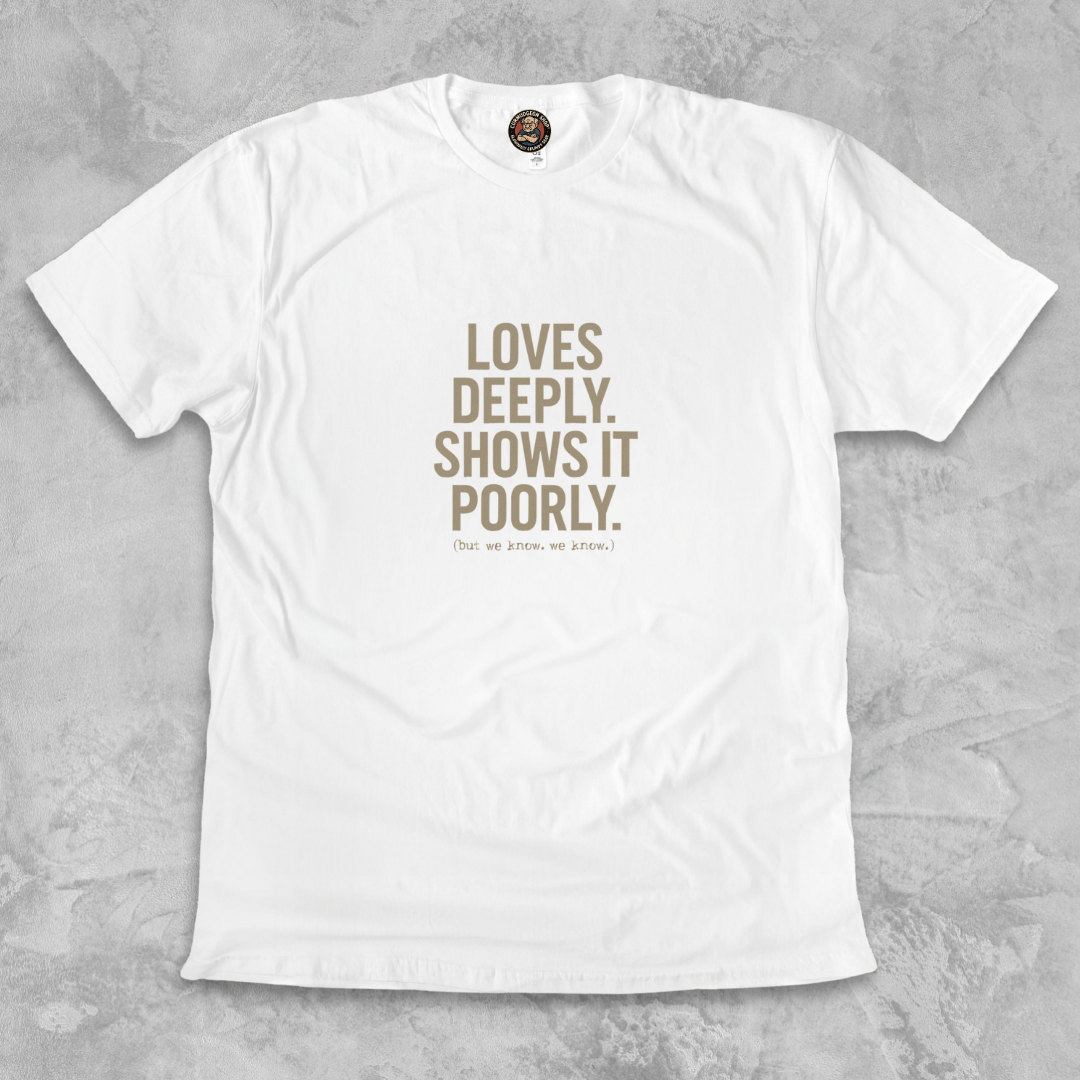 LOVES DEEPLY.™ – Expressed Poorly, Felt Fully Not a hugger. Still a legend.