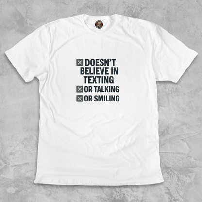 DOESN’T BELIEVE.™ – In Texting. Talking. Or Smiling. And don’t even think about calling.