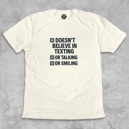 DOESN’T BELIEVE.™ – In Texting. Talking. Or Smiling. And don’t even think about calling.