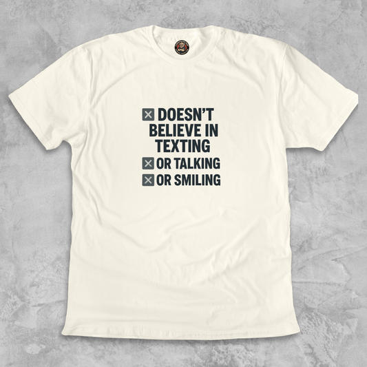 DOESN’T BELIEVE.™ – In Texting. Talking. Or Smiling. And don’t even think about calling.