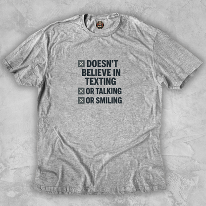 DOESN’T BELIEVE.™ – In Texting. Talking. Or Smiling. And don’t even think about calling.
