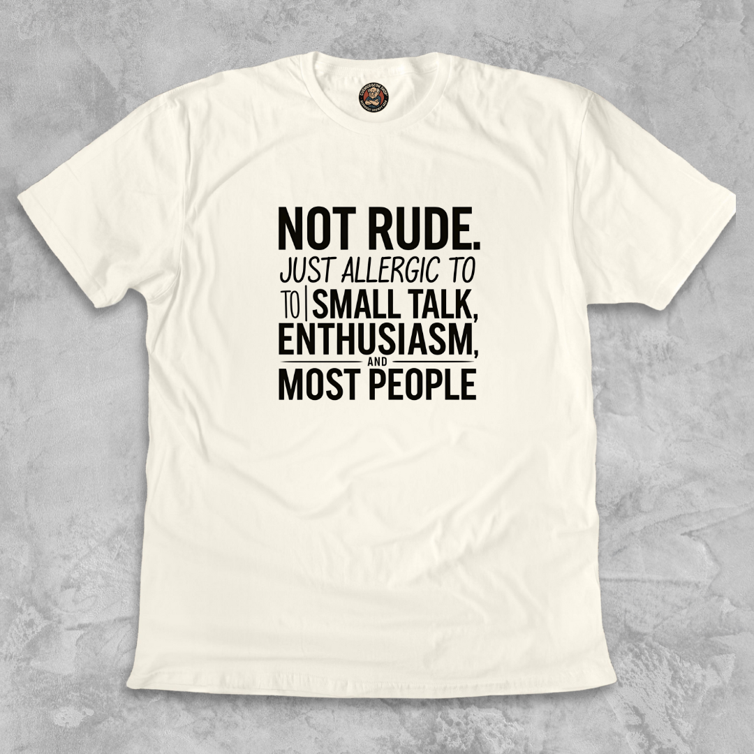 ALLERGIC TO SMALL TALK.™ – Not rude. Just realistic.