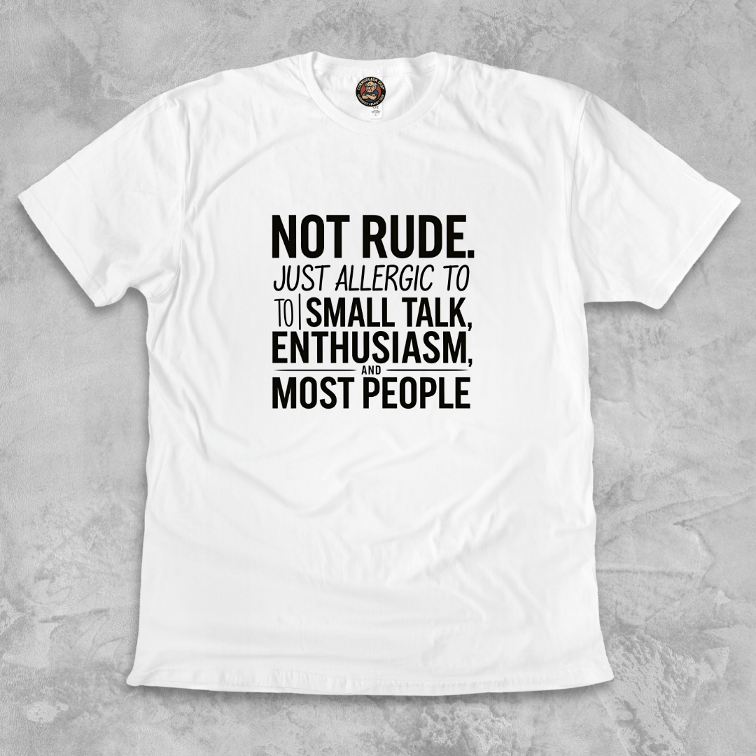 ALLERGIC TO SMALL TALK.™ – Not rude. Just realistic.