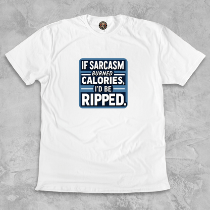 RIPPED.™ – If sarcasm burned calories, I’d be ripped.