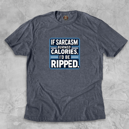 RIPPED.™ – If sarcasm burned calories, I’d be ripped.