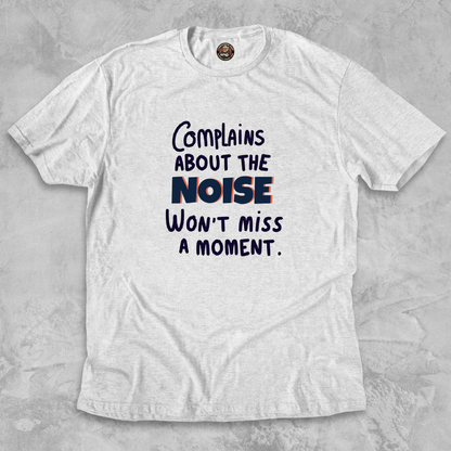 COMPLAINS ABOUT THE NOISE.™ – Won’t Miss a Moment.