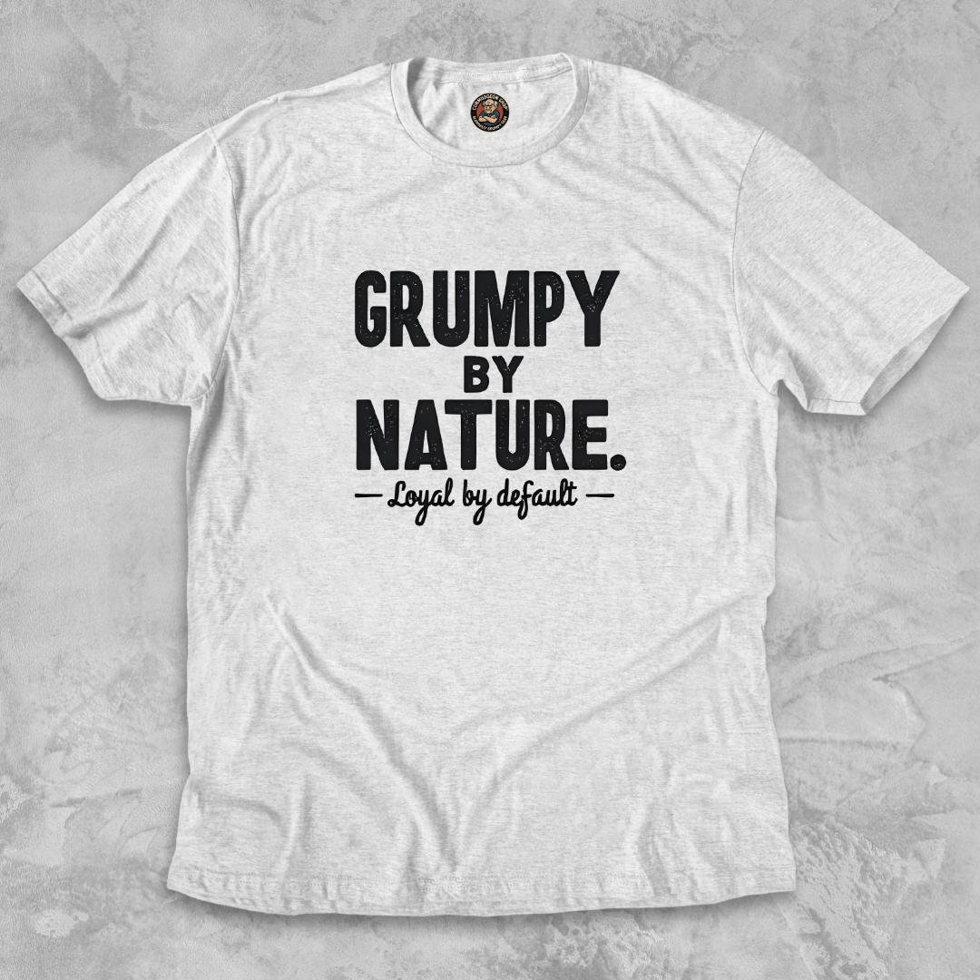 GRUMPY BY NATURE.™ – Loyal by default. Built like a sour patch. Stays for the long haul.