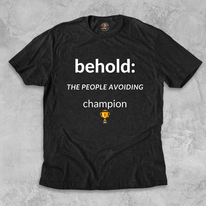 PEOPLE-AVOIDING CHAMPION.™ Behold his anti-social greatness.
