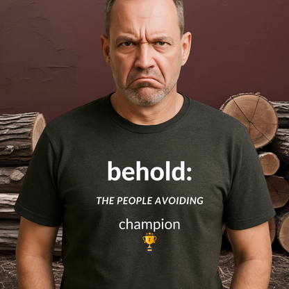 PEOPLE-AVOIDING CHAMPION.™ Behold his anti-social greatness.