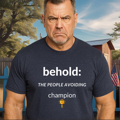 PEOPLE-AVOIDING CHAMPION.™ Behold his anti-social greatness.