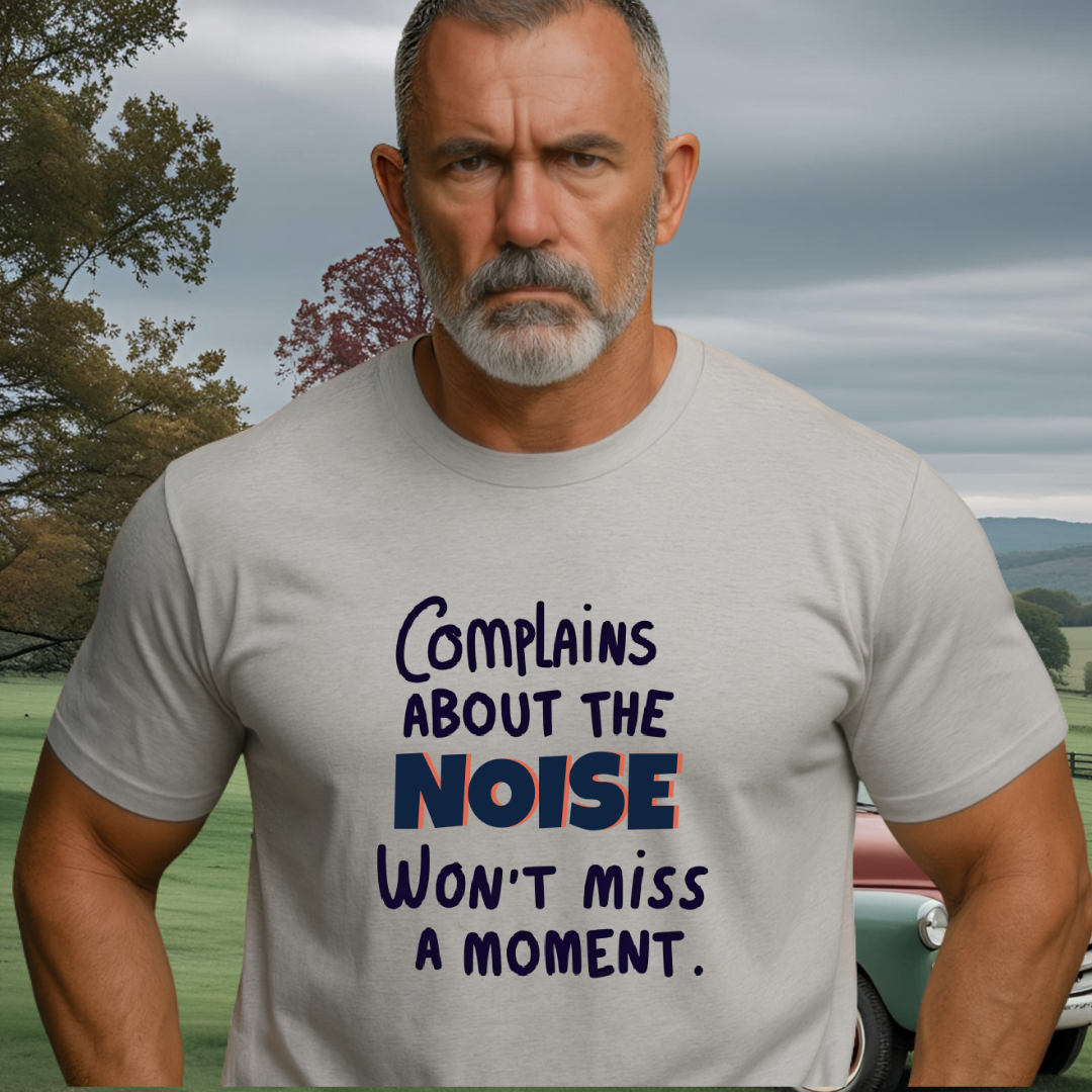 COMPLAINS ABOUT THE NOISE.™ – Won’t Miss a Moment.