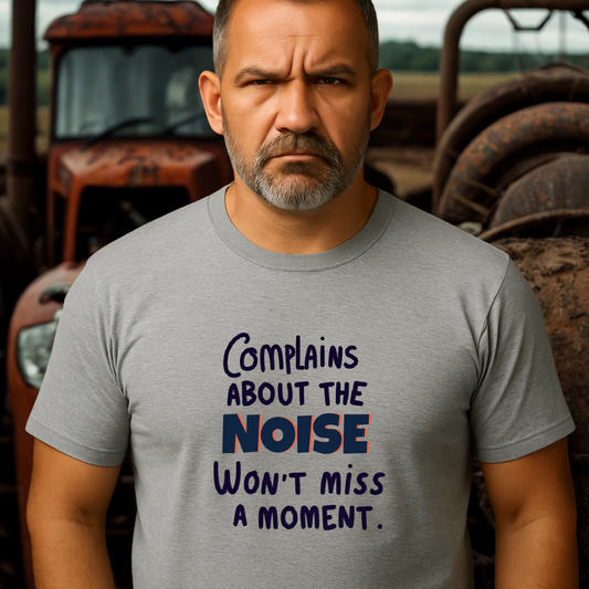 COMPLAINS ABOUT THE NOISE.™ – Won’t Miss a Moment.