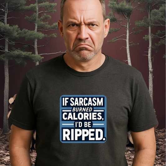 RIPPED.™ – If sarcasm burned calories, I’d be ripped.
