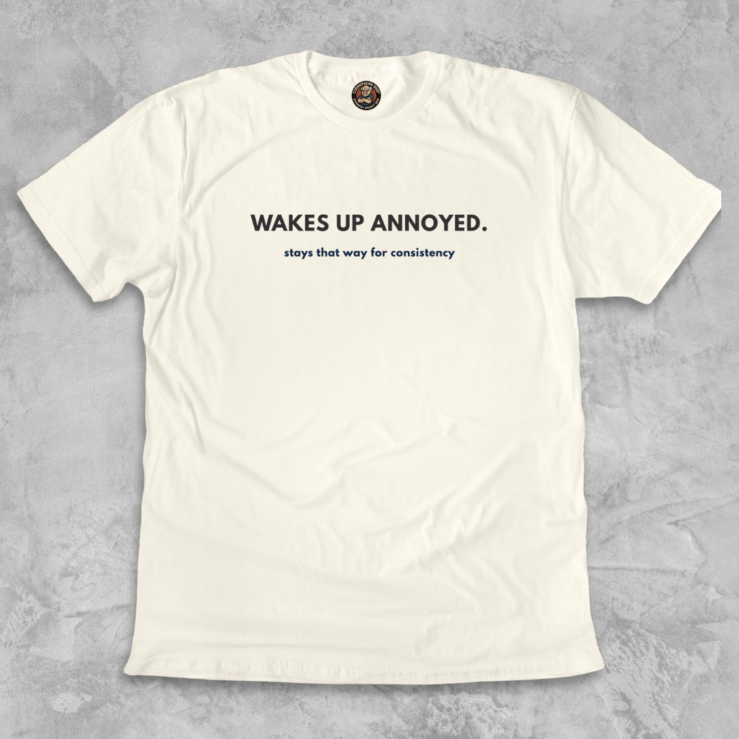 WAKES UP ANNOYED.™ – Grump Mode: Consistent
