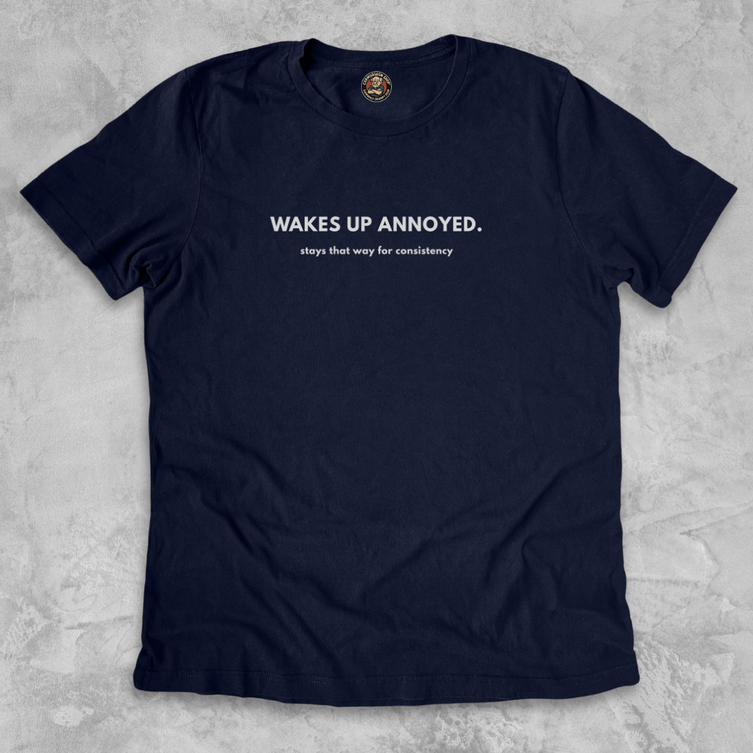WAKES UP ANNOYED.™ – Grump Mode: Consistent